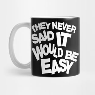 They never said it would be easy 2 Mug